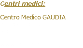 Centri medici: Centro Medico GAUDIA Via Verona, 37 - 46100 Mantova Tel. 0376.1858200 www.gaudiamedica.it