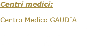 Centri medici: Centro Medico GAUDIA Via Verona, 37 - 46100 Mantova Tel. 0376.1858200 www.gaudiamedica.it